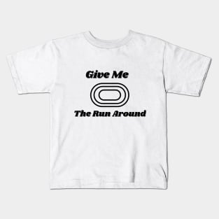 Give Me The Run Around Kids T-Shirt